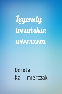 Legendy toruńskie wierszem