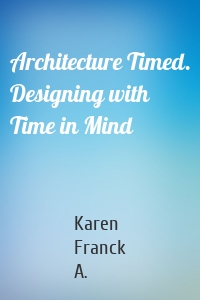 Architecture Timed. Designing with Time in Mind