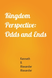 Kingdom Perspective: Odds and Ends