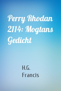 Perry Rhodan 2114: Mogtans Gedicht