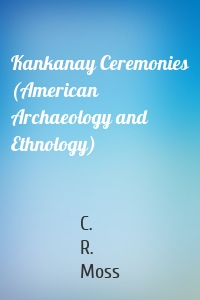 Kankanay Ceremonies (American Archaeology and Ethnology)