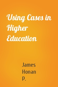 Using Cases in Higher Education