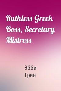 Ruthless Greek Boss, Secretary Mistress
