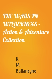 THE WARS IN WILDERNESS - Action & Adventure Collection