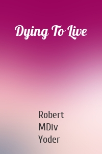 Dying To Live