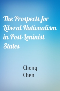 The Prospects for Liberal Nationalism in Post-Leninist States