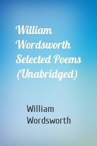 William Wordsworth Selected Poems (Unabridged)