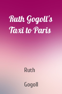 Ruth Gogoll's Taxi to Paris