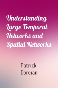 Understanding Large Temporal Networks and Spatial Networks