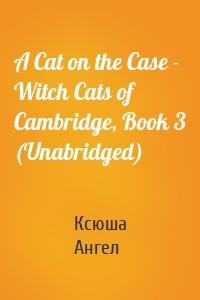 A Cat on the Case - Witch Cats of Cambridge, Book 3 (Unabridged)