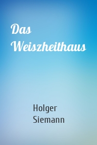Das Weiszheithaus