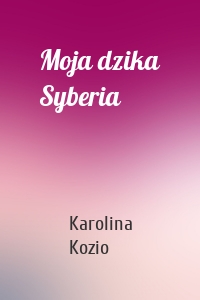 Moja dzika Syberia