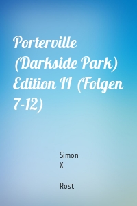 Porterville (Darkside Park) Edition II (Folgen 7-12)