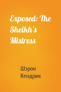 Exposed: The Sheikh's Mistress