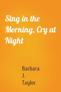 Sing in the Morning, Cry at Night