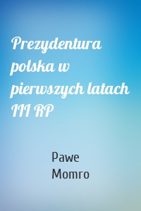 Prezydentura polska w pierwszych latach III RP