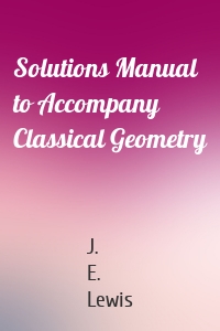 Solutions Manual to Accompany Classical Geometry