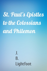 St. Paul's Epistles to the Colossians and Philemon