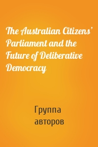 The Australian Citizens’ Parliament and the Future of Deliberative Democracy