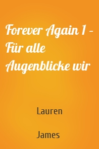 Forever Again 1 – Für alle Augenblicke wir