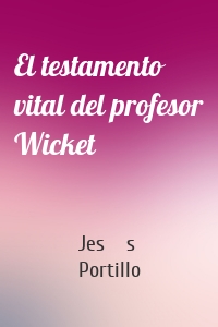 El testamento vital del profesor Wicket