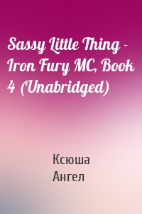 Sassy Little Thing - Iron Fury MC, Book 4 (Unabridged)