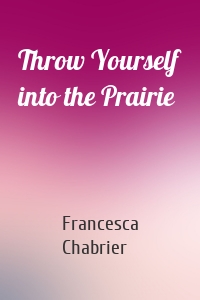 Throw Yourself into the Prairie