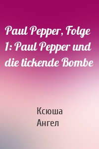 Paul Pepper, Folge 1: Paul Pepper und die tickende Bombe