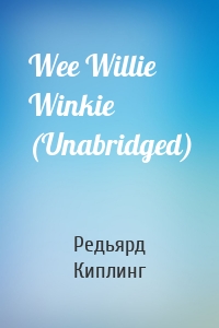 Wee Willie Winkie (Unabridged)