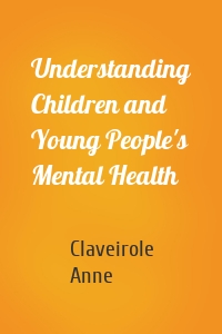 Understanding Children and Young People's Mental Health