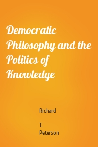 Democratic Philosophy and the Politics of Knowledge