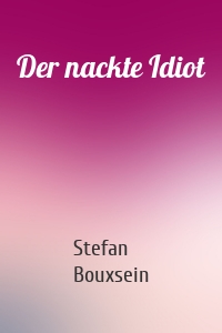 Der nackte Idiot