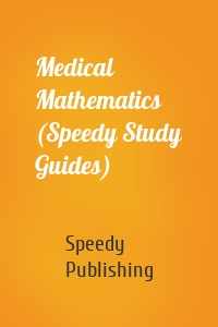 Medical Mathematics (Speedy Study Guides)