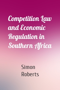 Competition Law and Economic Regulation in Southern Africa