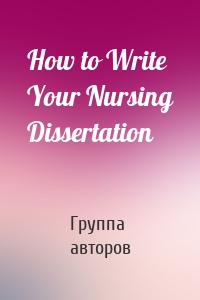 How to Write Your Nursing Dissertation