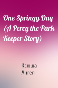 One Springy Day (A Percy the Park Keeper Story)