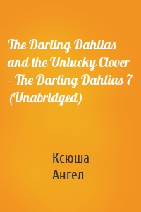 The Darling Dahlias and the Unlucky Clover - The Darling Dahlias 7 (Unabridged)