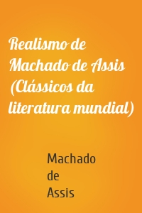 Realismo de Machado de Assis (Clássicos da literatura mundial)