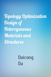 Topology Optimization Design of Heterogeneous Materials and Structures