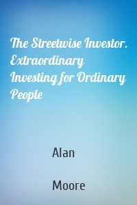 The Streetwise Investor. Extraordinary Investing for Ordinary People