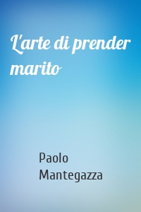 L'arte di prender marito