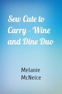 Sew Cute to Carry - Wine and Dine Duo