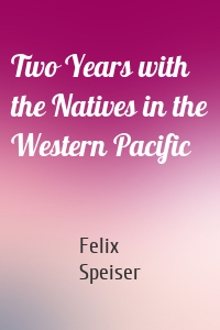 Two Years with the Natives in the Western Pacific