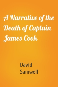 A Narrative of the Death of Captain James Cook