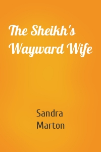 The Sheikh's Wayward Wife