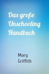 Das große Unschooling Handbuch