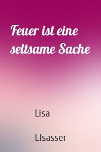 Feuer ist eine seltsame Sache