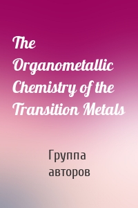 The Organometallic Chemistry of the Transition Metals