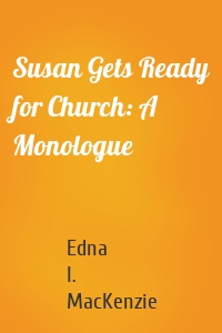 Susan Gets Ready for Church: A Monologue