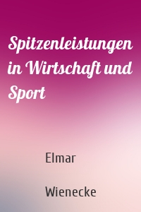 Spitzenleistungen in Wirtschaft und Sport